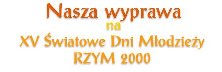 Nasza wyprawa na XV wiatowe Dni Modziey RZYM 2000